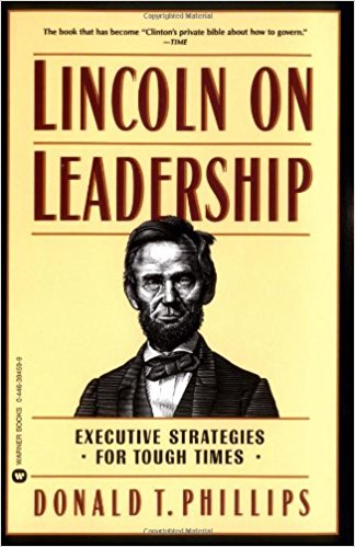 Lincoln on Leadership: Executive Strategies for Tough Times by Donald T. Phillips