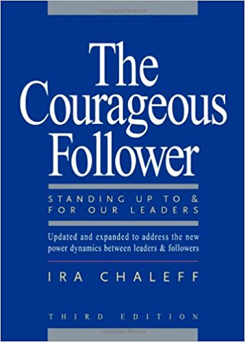 Courageous Follower: Standing Up To and For Our Leaders by Ira Chaleff