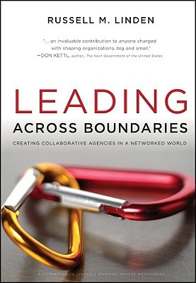 Leading Across Boundaries: Creating Collaborative Agencies in a Networked World 